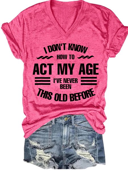 

Women's Funny I Don't Know How To Act My Age V Neck Short Sleeve T-shirt, Pink, T-shirts
