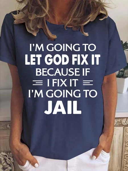 

I'm Going To Let God Fix It, Because If I Fix It I'm Going to Jail Women's Short Sleeve T-Shirt, Deep blue, T-shirts