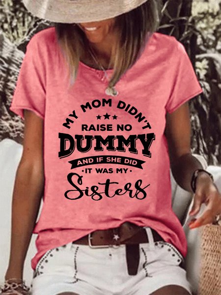 

My Mom Didn’t Raise No Dummy & If She Did It Was My Sister Casual Cotton Blends Short Sleeve T-Shirt, Pink, T-shirts