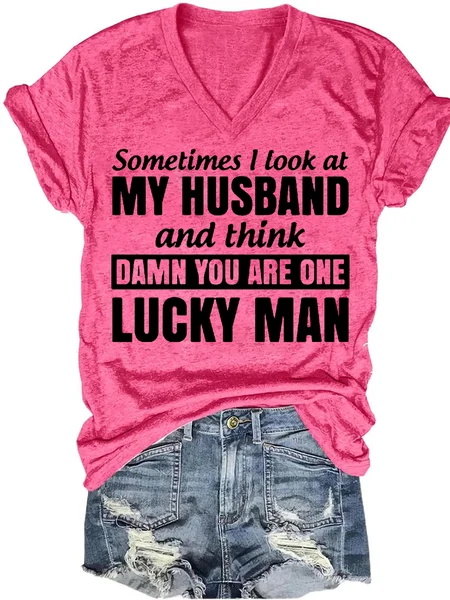 

Women's Sometimes I Look At My Husband and Think Damn You Are One Lucky Man Funny Letters T-shirt, Pink, T-shirts