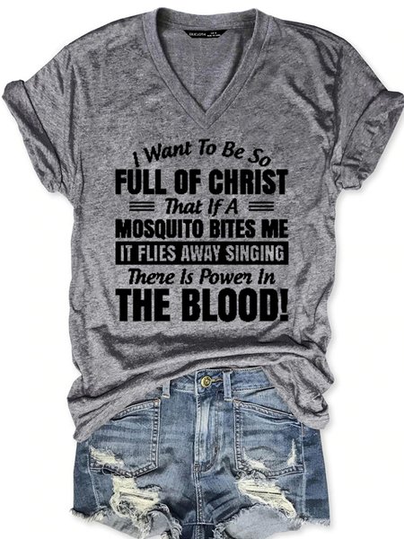 

I Want to Be So Full Of Christ That Is A Mosquito Bites Me It Flies Away Singing There Is Power In The Blood V Neck Casual Short Sleeve T-Shirt, Gray, T-shirts