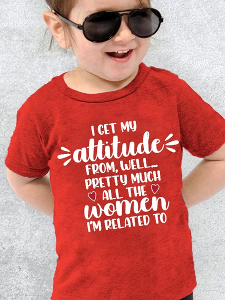 

I Get My Attitude From Pretty Much All Of The Women I’m Related To Crew Neck Cotton Casual Kids T-shirt, Red, kid's T-shirts
