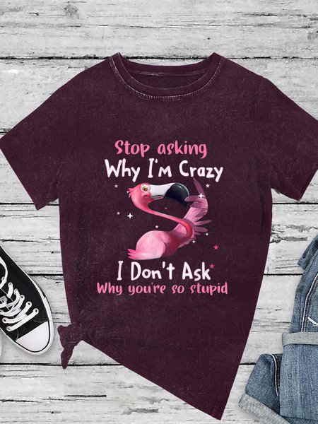 

Funny Flamingo Stop Asking Why I'm Crazy Loosen Casual Cotton Blends Short Sleeve T-Shirt, Deep red, T-shirts