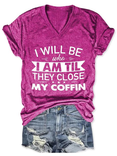 

Women's I Will Be Who I Am Till They Close My Coffin V-Neck T-Shirt, Rose red, T-shirts
