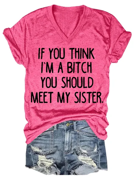 

If YouThink I Am A Bitch You Should Meet My Sister Letter Short Sleeve T-Shirt, Pink, T-shirts