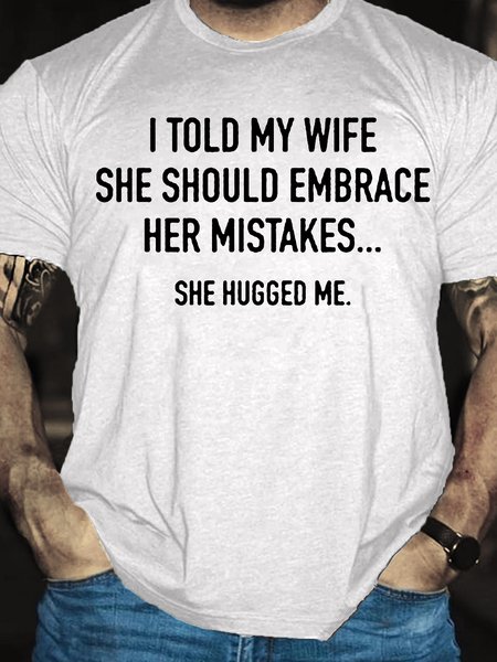 

Men's I Told My Wife To Embrace Her Mistakes She Hugged Me T-shirt, White, T-shirts