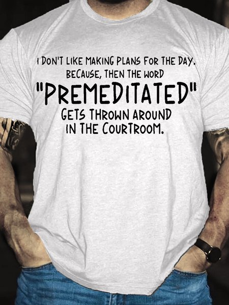 

Don’t Like Making Plans For The Day The Word "Premeditated" Gets Around Courtroom Casual Short Sleeve T-Shirt, White, T-shirts