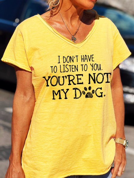 

I Don’t Have To Listen To You You Are Not My Dog Casual Letter Short Sleeve T-Shirt, Yellow, T-shirts