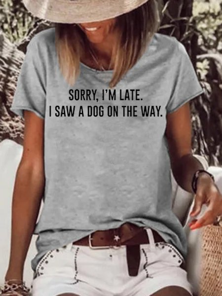 

Sorry, I'm Late I Saw A Dog Funny Print T-Shirt, Gray, T-shirts