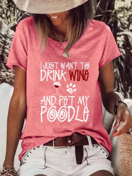 

I Just Want To Drink Wine And Pet My Poodle Dog Crew Neck Letter Cotton Blends Short Sleeve T-Shirt, Pink, T-shirts