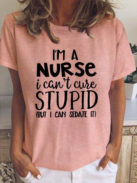

I'm A Nurse I Can't Cure Stupid Funny Crew Neck T-shirt, Pink, T-shirts