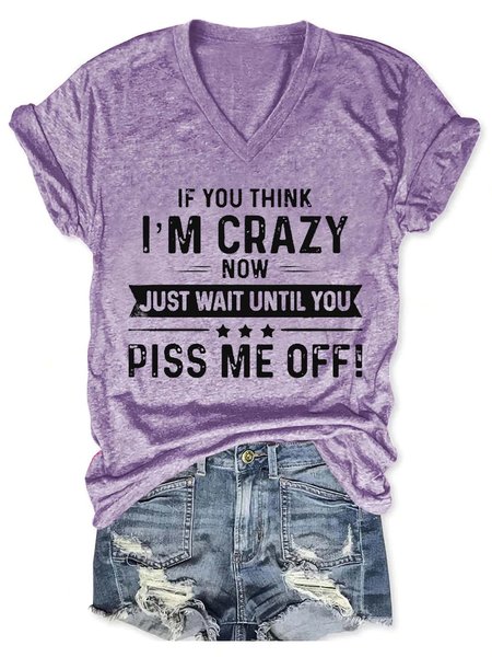 

Women's If You Think I’m Crazy Now Just Wait Until You Piss Me Off V-Neck T-Shirt, Purple, T-shirts