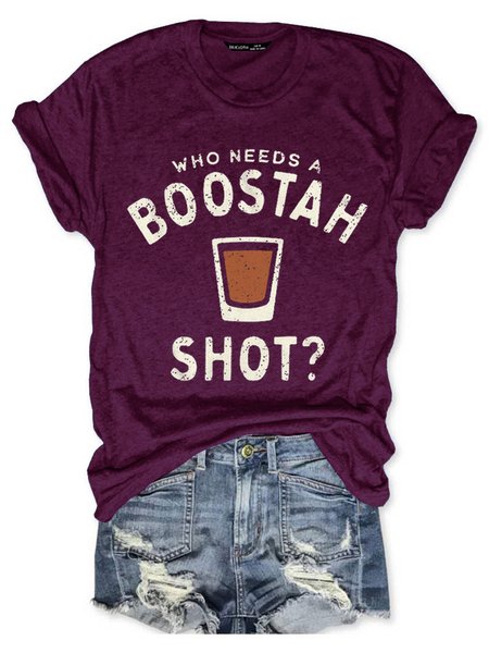 

Who Needs A Boostah Shot Letter Casual Loosen Short Sleeve T-Shirt, Wine red, T-shirts