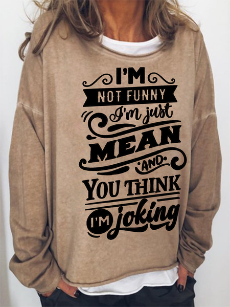 

I'm Not Funny I Just Mean and You think I'm Joking Loosen Crew Neck Sweatershirt, Light brown, Hoodies&Sweatshirts
