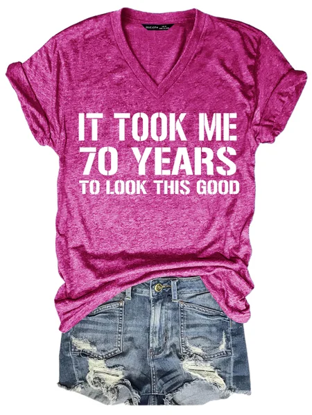 

It Took Me 70 Years To Look This Good Best Gift Shirts&Tops, Rose red, T-shirts