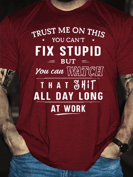 

Mens Trust Me On This You Can’t Fix Stupid But You Can Watch Casual Cotton Short Sleeve T-Shirt, Red, T-shirts
