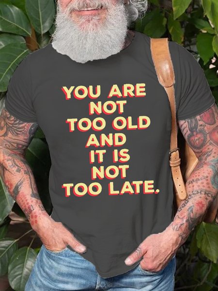 

Mens You Are Not Too Old And It Is Not Too Late Short Sleeve T-Shirt, Deep gray, T-shirts