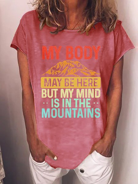 

Funny My Body May be Here But My Mind is in the Mountains Crew Neck Casual Short Sleeve T-Shirt, Pink, T-shirts
