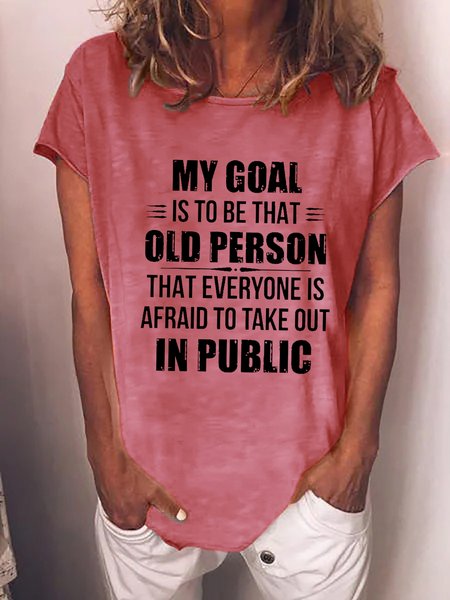 

Funny My goal is to be that old person that everyone is afraid to take out in public Sweet Loosen Short Sleeve T-Shirt, Pink, T-shirts