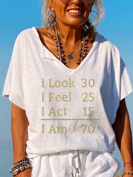 

I Look 30 I Feel 25 I Act 15 I Am 70 Shirts&Tops, White, T-shirts