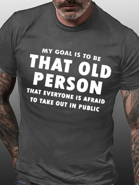 

My goal is to be that old person that everyone is afraid to take out in public Casual Crew Neck Short Sleeve Short Sleeve T-Shirt, Deep gray, T-shirts