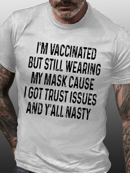 

I’m vaccinated but still wearing my mask cause i got trust issues and y’all nasty Casual Crew Neck Cotton Short Sleeve T-Shirt, White, T-shirts