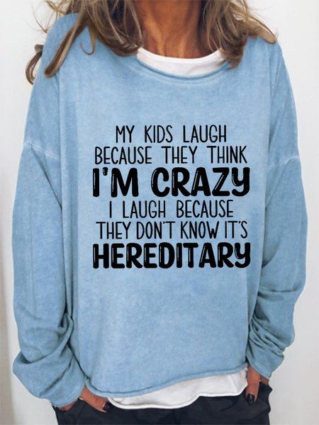 

Funny My Kids Laugh Because They Think I'm Crazy I Laugh Because They Don't Know It's Hereditary Loosen Sweatershirt, Light blue, Hoodies&Sweatshirts