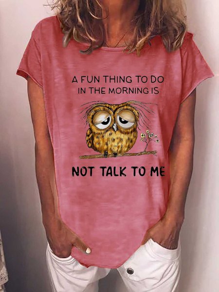 

Funny Owl A Fun Thing To Do In The Morning Is Not Talk To Me Loosen Cotton Blends Short Sleeve T-Shirt, Pink, T-shirts