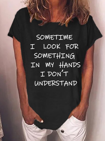 

Funny things for forget Sometime i look for something in my hands Loosen Cotton Blends Sweet Short Sleeve T-Shirt, Black, T-shirts