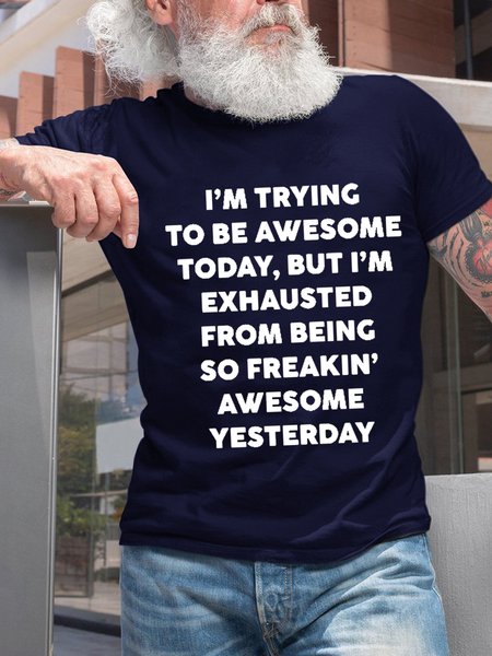 

Funny I'm Trying To Be Awesome Today But I'm Exhausted From Being So Freakin' Awesome Yesterday Casual Cotton Crew Neck Short Sleeve T-Shirt, Dark blue, T-shirts