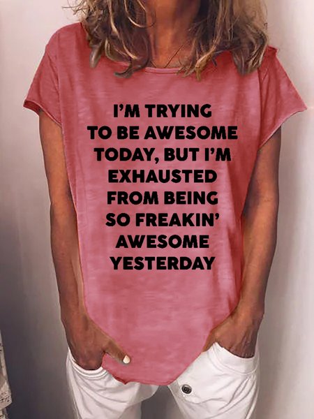 

Funny I'm Trying To Be Awesome Today But I'm Exhausted From Being So Freakin' Awesome Yesterday Letter Cotton Blends Casual Short Sleeve T-Shirt, Pink, T-shirts