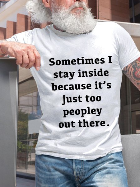 

Funny Sometimes I Stay Inside Because It's Just Too People Out There Short Sleeve Crew Neck Short Sleeve T-Shirt, White, T-shirts