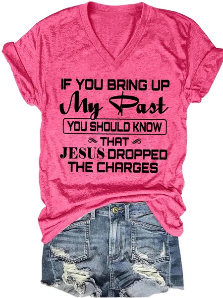 

If You Bring Up My Past You Should Know That Jesus Dropped The Charges Letter Casual Short Sleeve T-Shirt, Pink, T-shirts