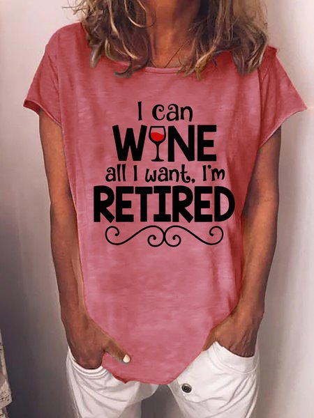 

Funny Saying I Can Wine All I Want I'm Retired Casual T-Shirt, Pink, T-shirts