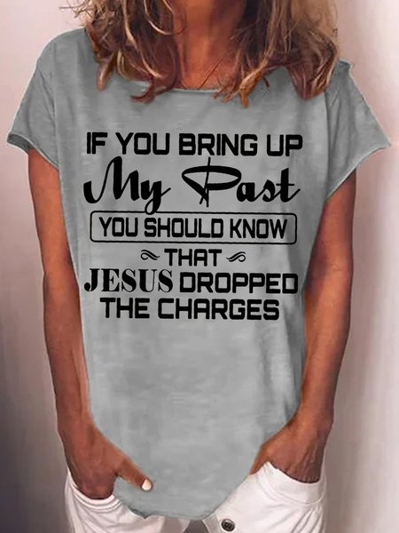

Womens If You Bring Up My Past You Should Know That Jesus Dropped The Charges Letter T-Shirt, Gray, T-shirts