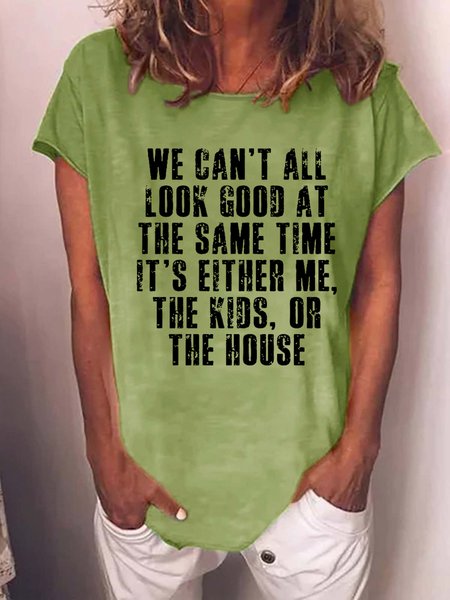 

Women Funny Saying We Can't All Look Good At The Same Time Casual T-Shirt, Green, T-shirts
