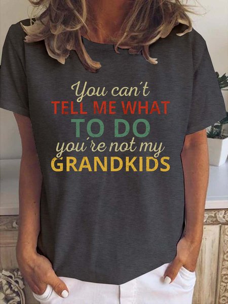 

You Can't Tell Me What To Do You're Not My Grandkids T-shirt, Deep gray, T-shirts