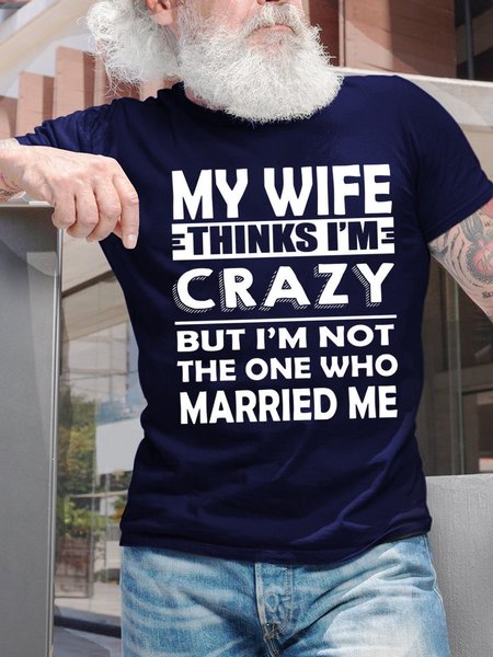 

My Wife Thinks I'm Crazy Men's Crew Neck T-Shirt, Purplish blue, T-shirts