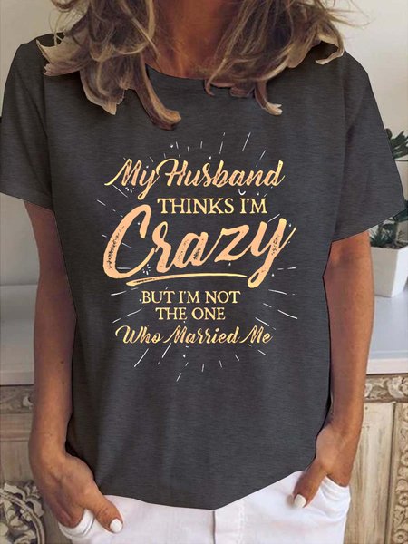 

My Husband Thinks I'm Crazy Funny T-shirt, Deep gray, T-shirts