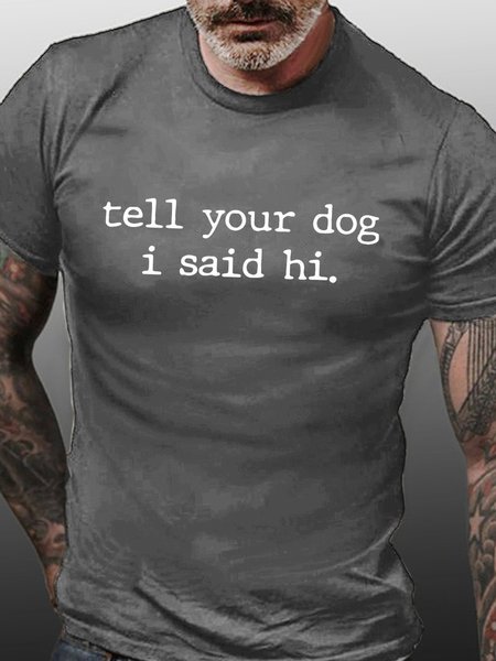 

Tell Your Dog I Said Hi Men's Crew Neck T-Shirt, Deep gray, T-shirts