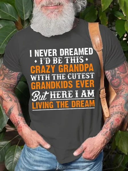 Mens I Never Dreamed I'D Be This Crazy Grandpa Cotton T Shirt