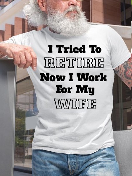 

Mens I TRIED TO RETIRE NOW I WORK FOR MY WIFE Casual Cotton T-Shirt, White, T-shirts
