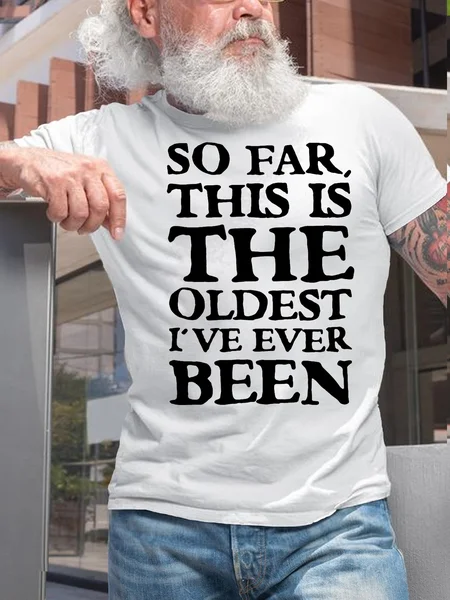 

Mens SO FAR THIS IS THE OLDEST I'VE EVER BEEN Cotton T-Shirt, White, T-shirts