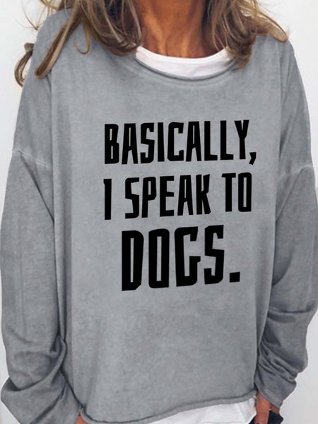 

Basically I Speak To Dogs Women's Sweatshirts, Light gray, Hoodies&Sweatshirts