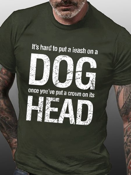 

Men Funny Quotes It's hard to put a leash on a dog once you've put a crown on its head Loose T-Shirt, Army green, T-shirts