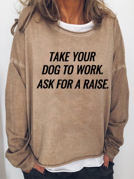 

Take Your Dog To Work Ask For A Raise Women's Sweatshirts, Light brown, Hoodies&Sweatshirts