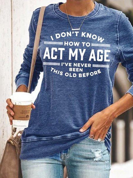 

Womens Funny Letter I Dont Know How Act My Age Crew Neck Casual Sweatshirt, Blue, Hoodies&Sweatshirts