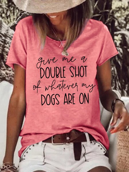 

Women Funny Saying Dog Quote Give Me A Double Shot Cotton-Blend Simple T-Shirt, Pink, T-shirts