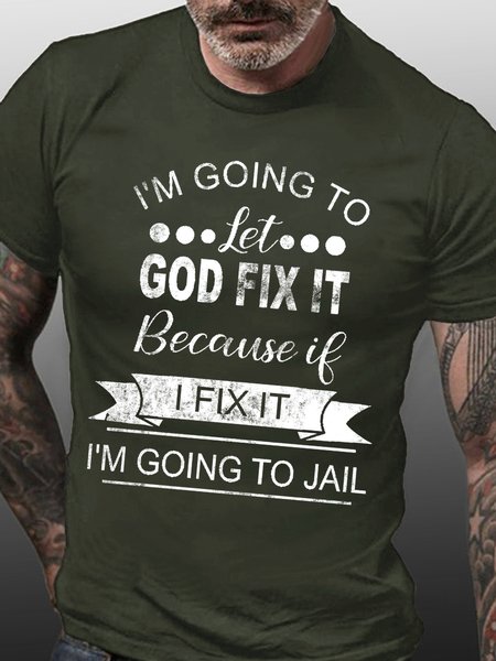 

Men I’m Going To Let God Fix It Because If I Fix It I’m Going To Jail Casual T-Shirt, Army green, T-shirts
