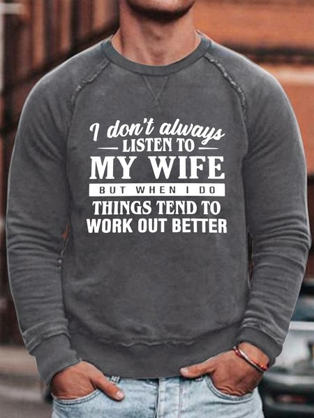 

I Don't Always Listen To My Wife When I Do Things Work Out Better Men's Sweatshirt, Deep gray, Hoodies&Sweatshirts